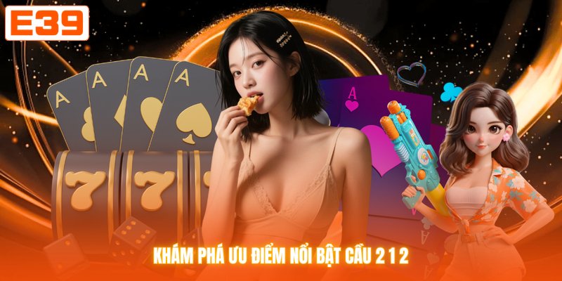 Khám phá ưu điểm nổi bật cầu 2 1 2