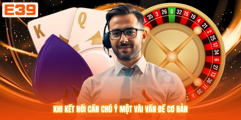 Khi kết nối cần chú ý một vài vấn đề cơ bản